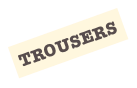 TROUSERS